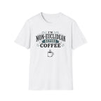 I'm Non-Euclidean Before Coffee T-Shirt