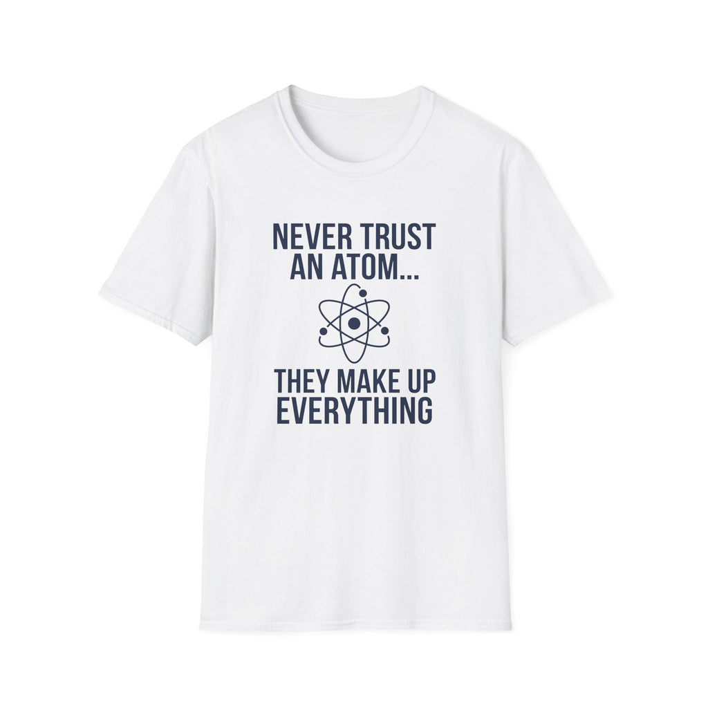 Never Trust An Atom T-Shirt