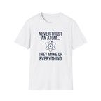Never Trust An Atom T-Shirt