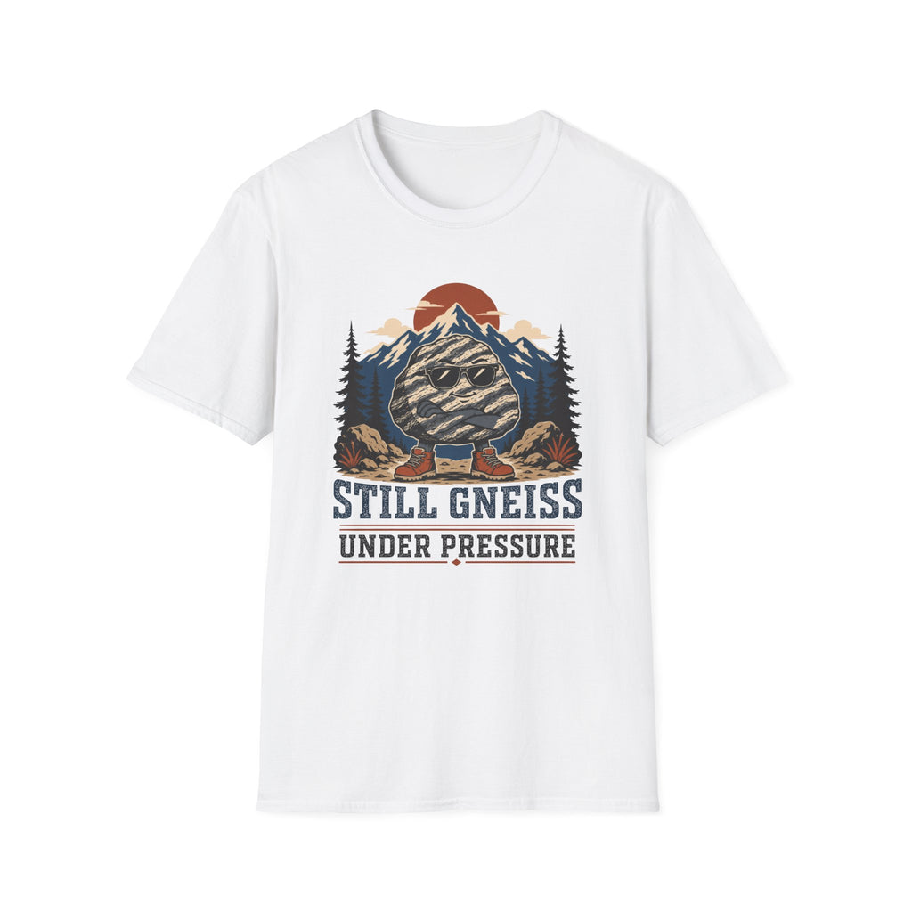 Still Gneiss Under Pressure T-Shirt