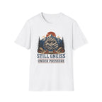Still Gneiss Under Pressure T-Shirt