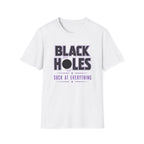 Black Holes Suck at Everything T-Shirt
