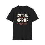 You've Got A Lot Of Nerve T-Shirt