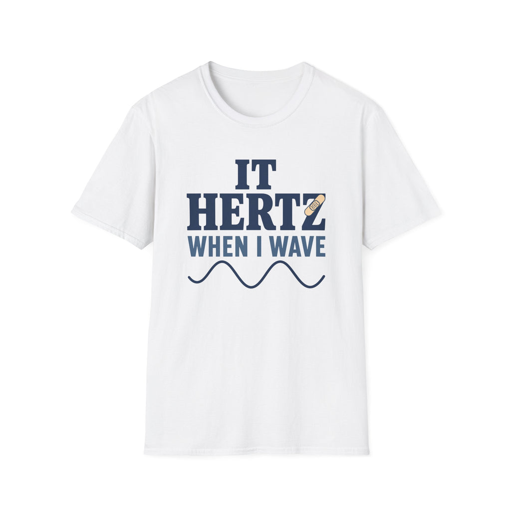 It Hertz When I Wave T-Shirt
