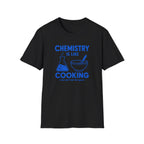 Chemistry Is Like Cooking T-Shirt