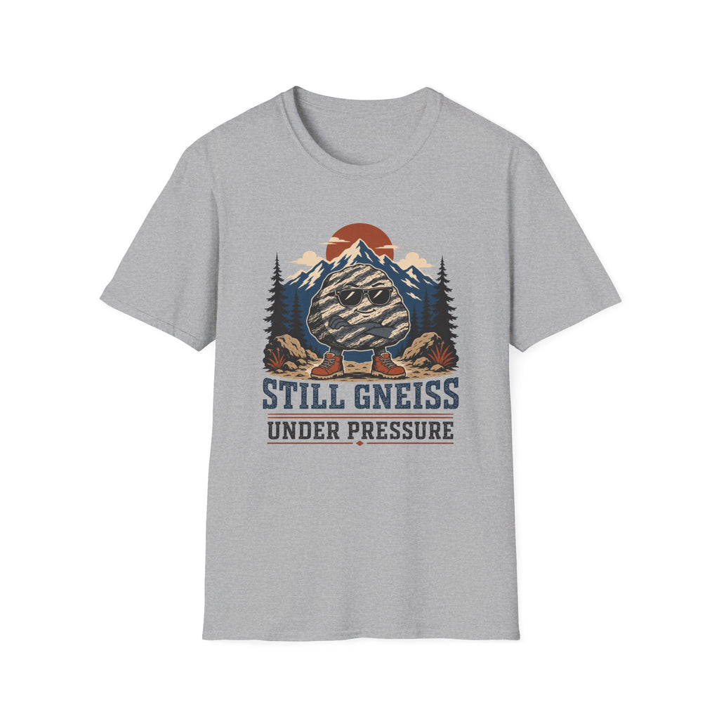 Still Gneiss Under Pressure T-Shirt