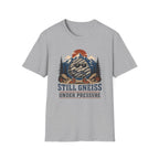 Still Gneiss Under Pressure T-Shirt