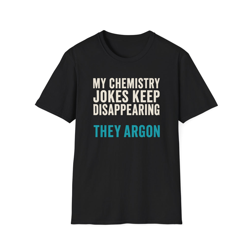 My Chemistry Jokes Keep Disappearing T-Shirt