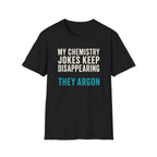 My Chemistry Jokes Keep Disappearing T-Shirt