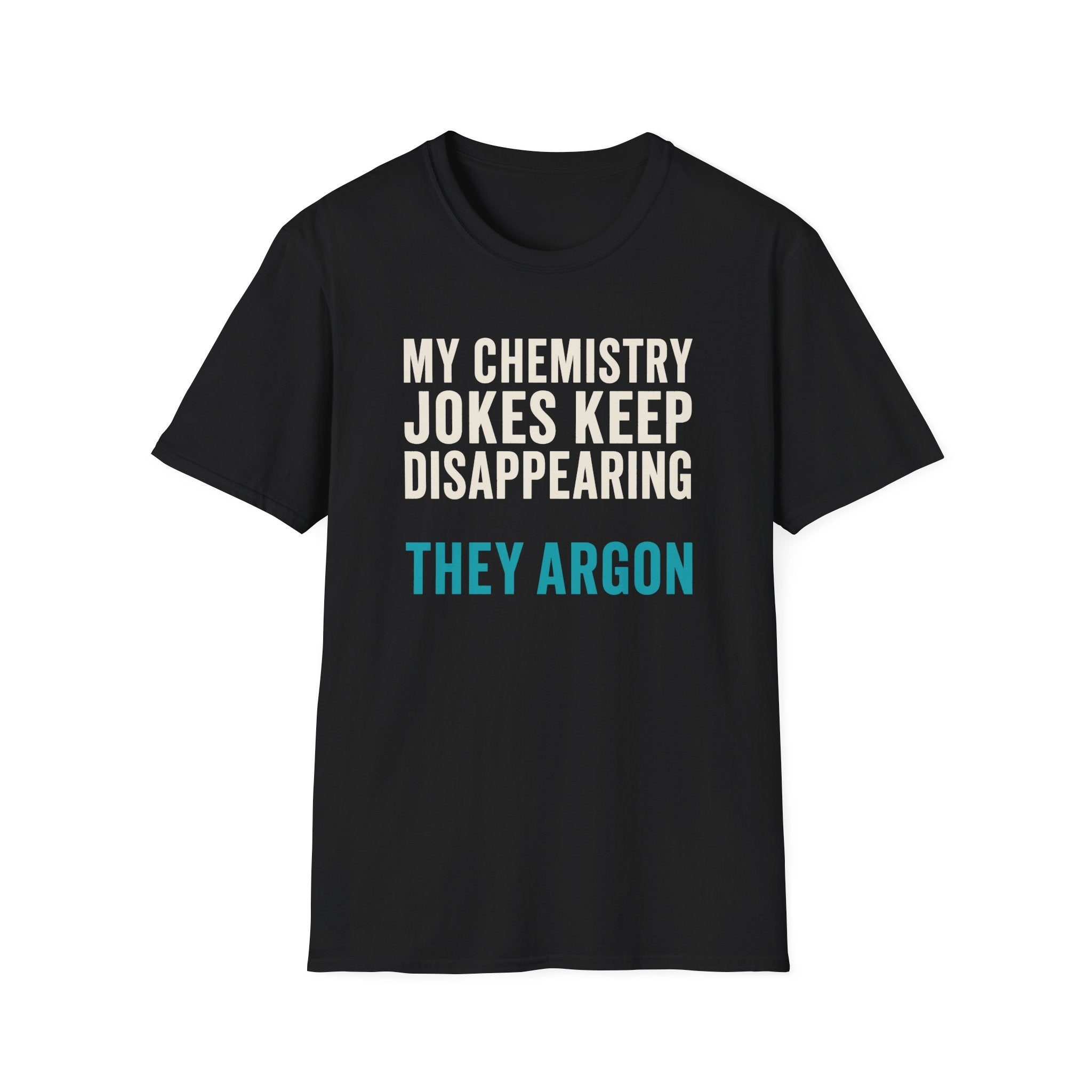 My Chemistry Jokes Keep Disappearing T-Shirt