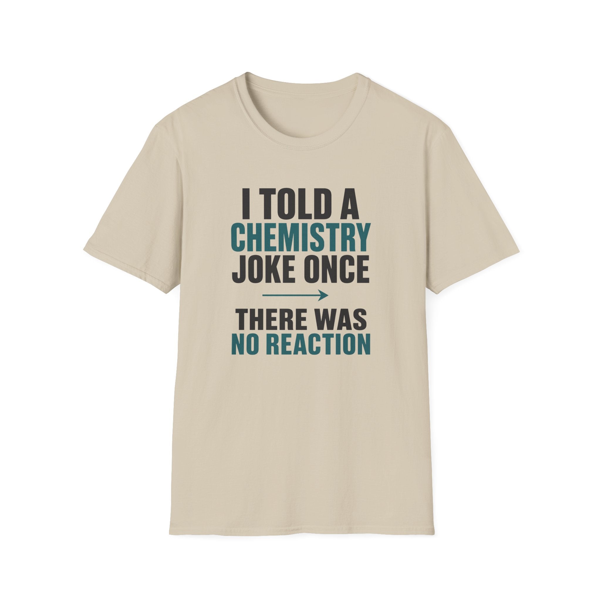 I Told A Chemistry Joke Once T-Shirt