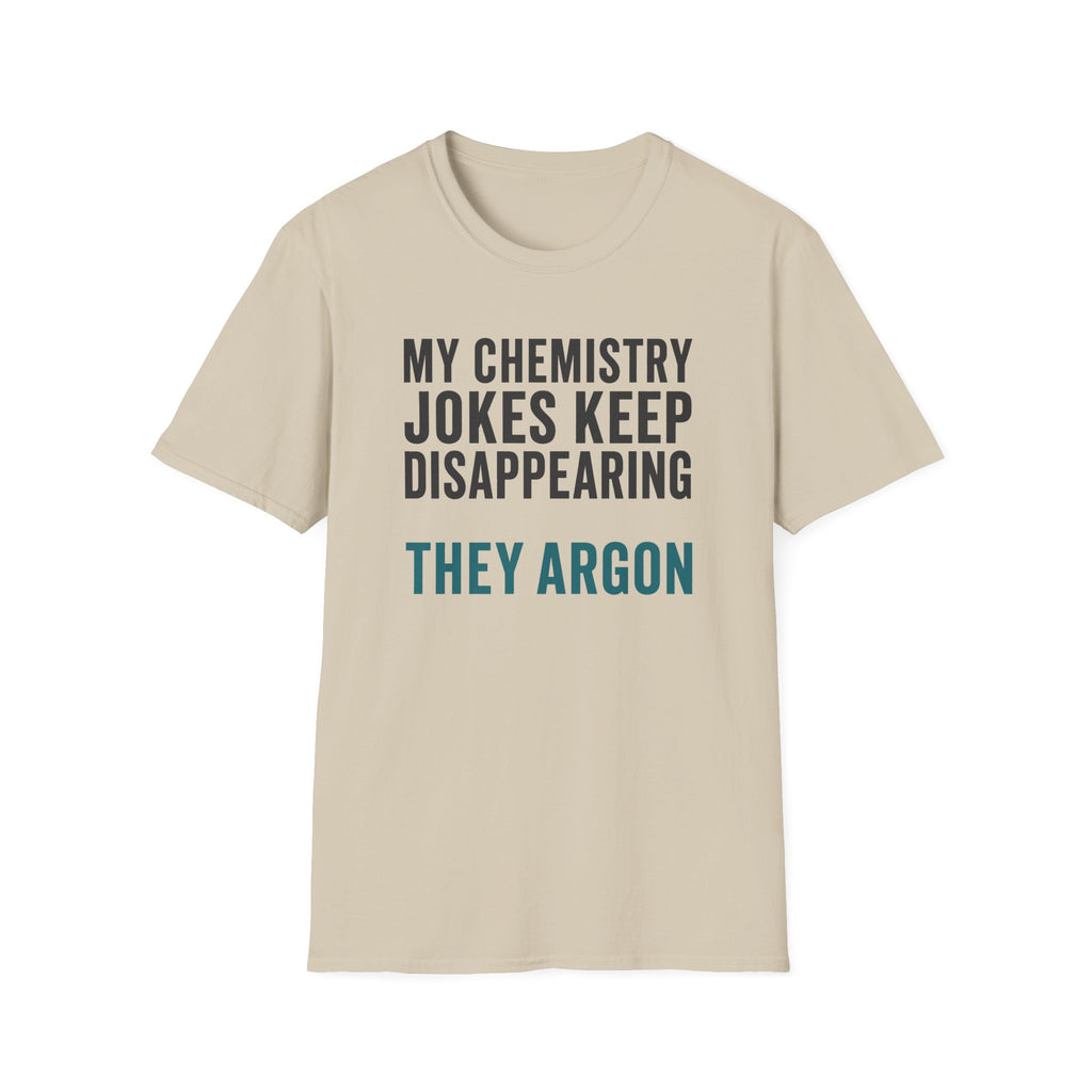 My Chemistry Jokes Keep Disappearing T-Shirt