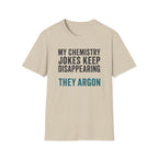 My Chemistry Jokes Keep Disappearing T-Shirt