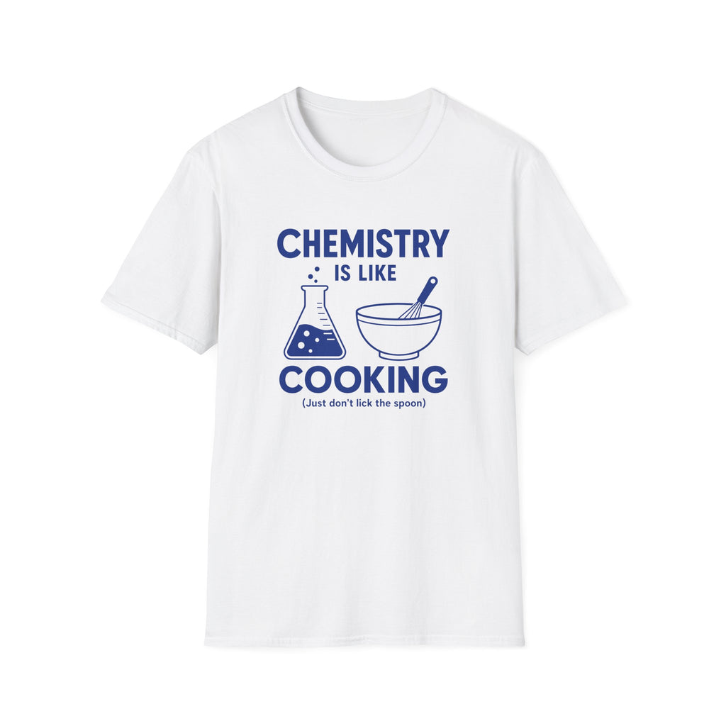 Chemistry Is Like Cooking T-Shirt