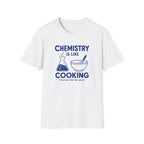 Chemistry Is Like Cooking T-Shirt