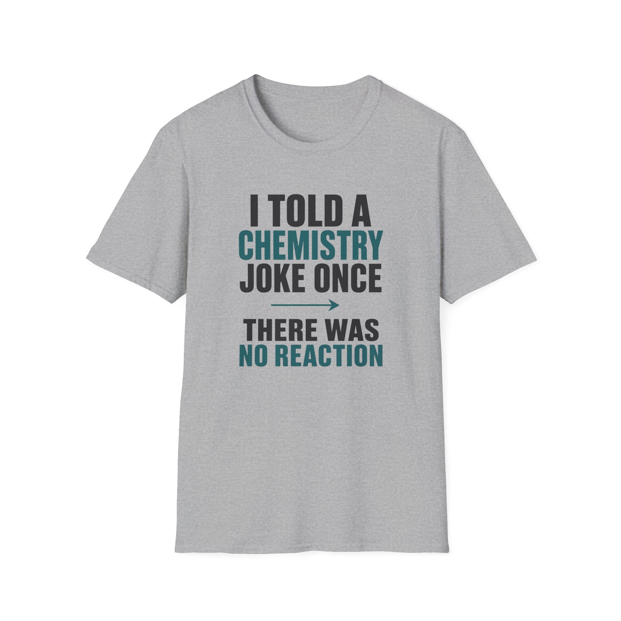 I Told A Chemistry Joke Once T-Shirt