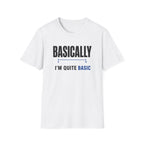 Basically I'm Quite Basic T-Shirt