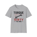 Torque Dirty To Me T-Shirt