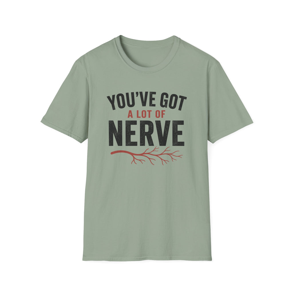 You've Got A Lot Of Nerve T-Shirt