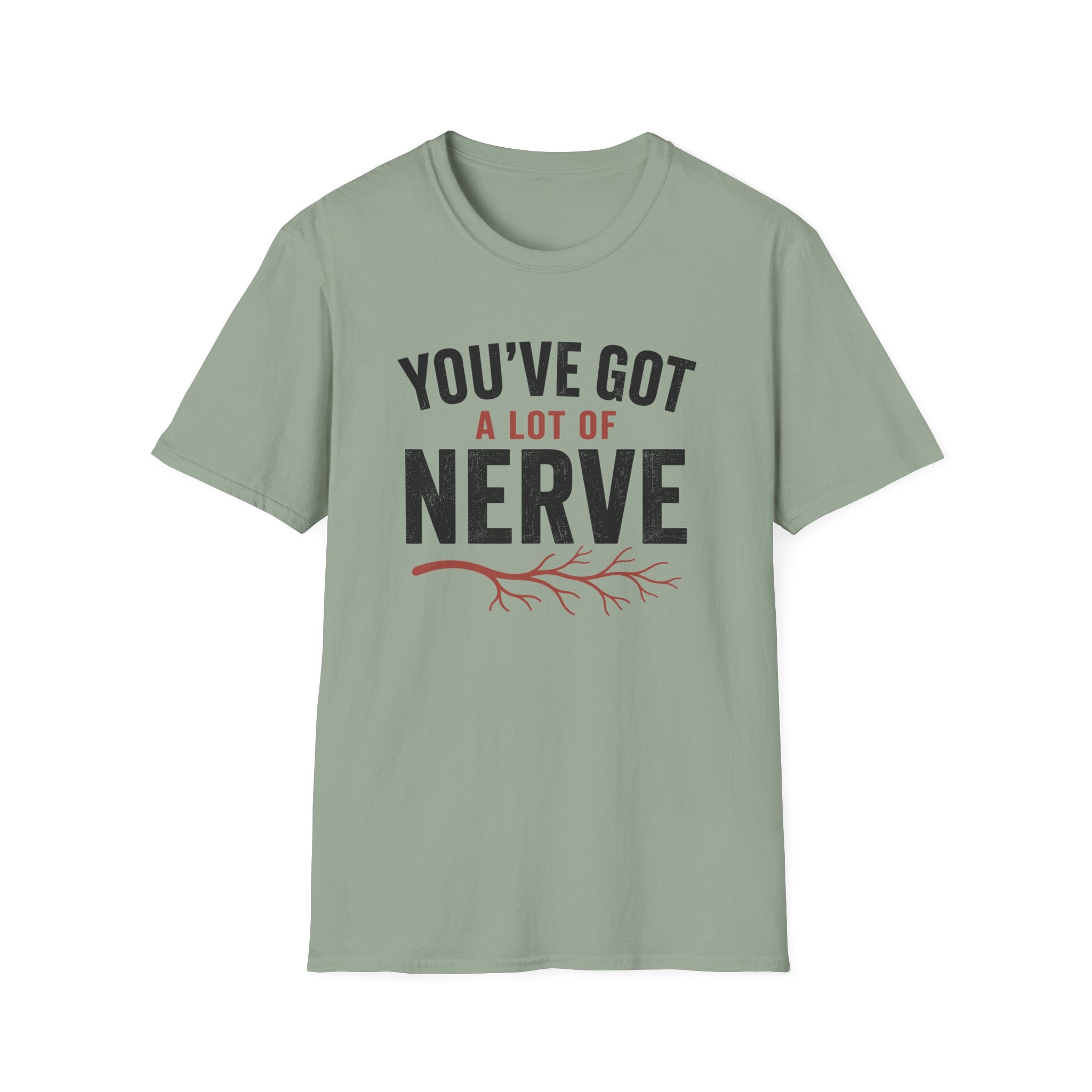 You've Got A Lot Of Nerve T-Shirt