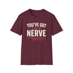 You've Got A Lot Of Nerve T-Shirt