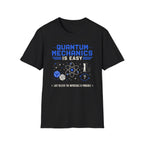 Quantum Mechanics Is Easy T-Shirt