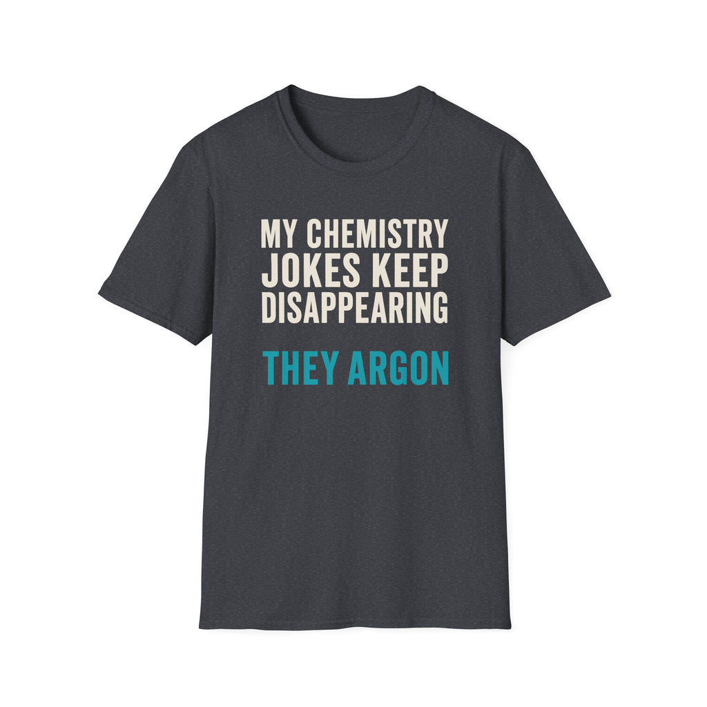 My Chemistry Jokes Keep Disappearing T-Shirt