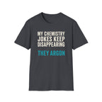 My Chemistry Jokes Keep Disappearing T-Shirt