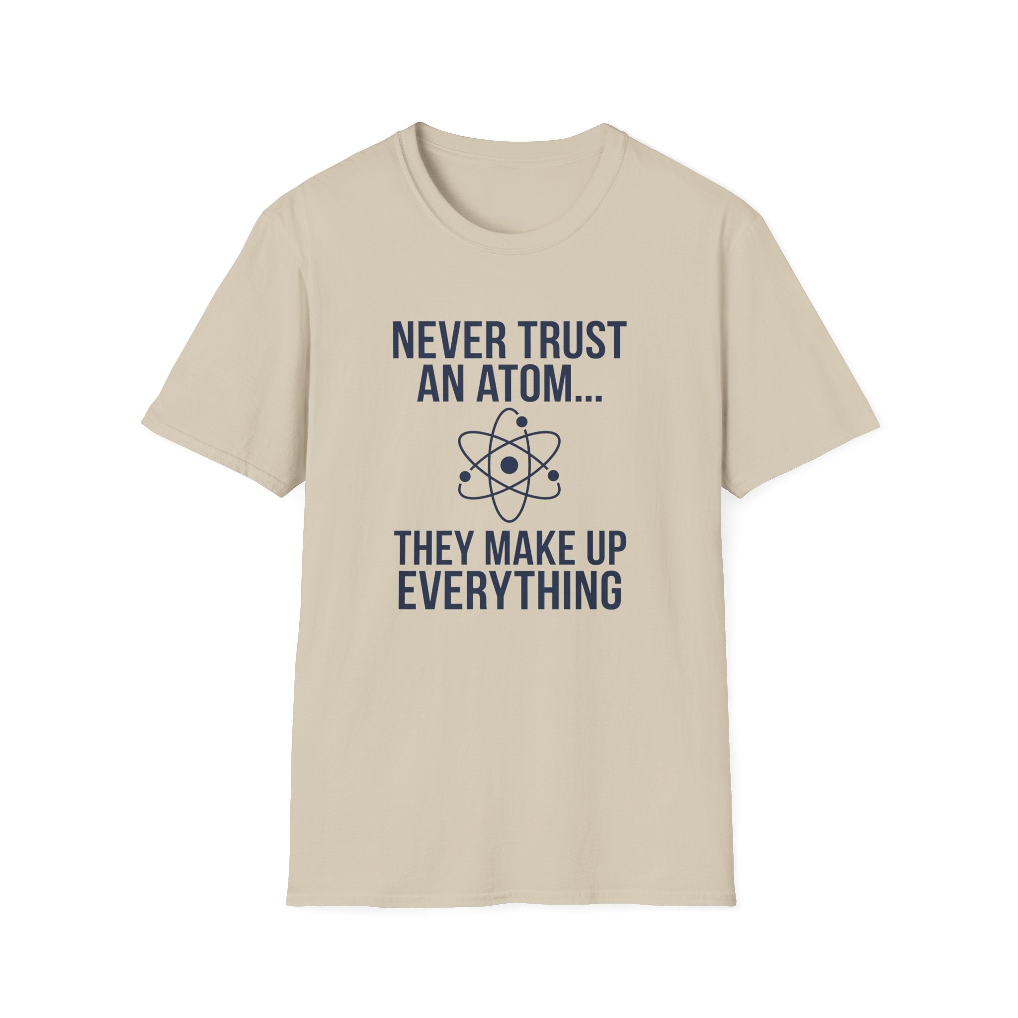 Never Trust An Atom T-Shirt