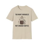 Too Many Variables Not Enough Coffee T-Shirt