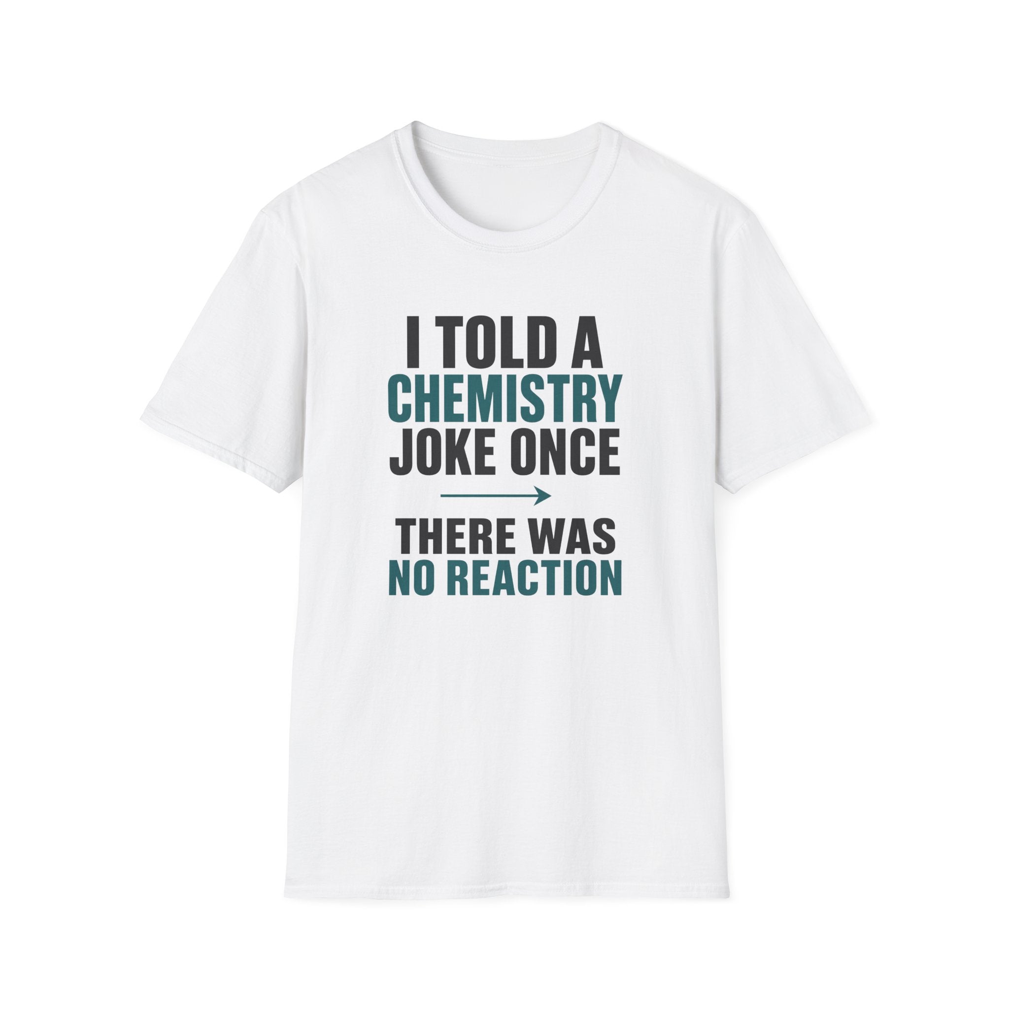 I Told A Chemistry Joke Once T-Shirt
