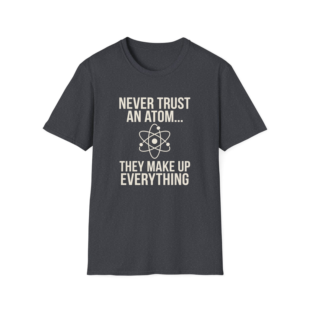 Never Trust An Atom T-Shirt