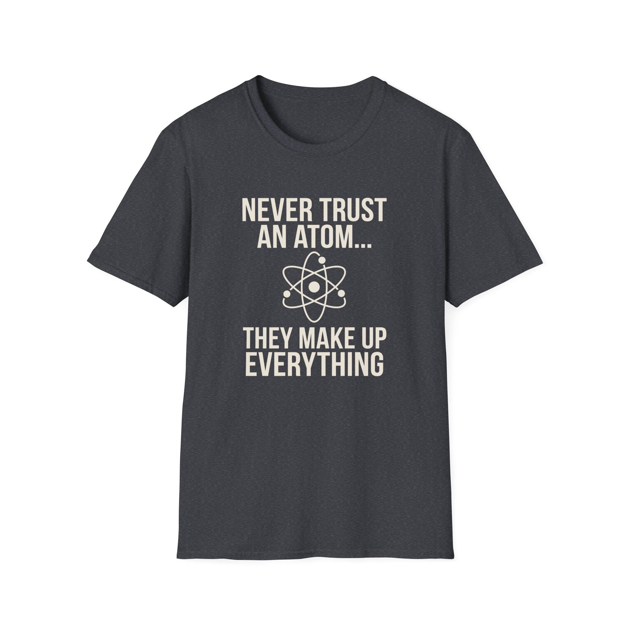 Never Trust An Atom T-Shirt
