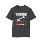 Torque Dirty To Me T-Shirt