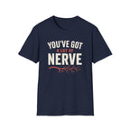 You've Got A Lot Of Nerve T-Shirt