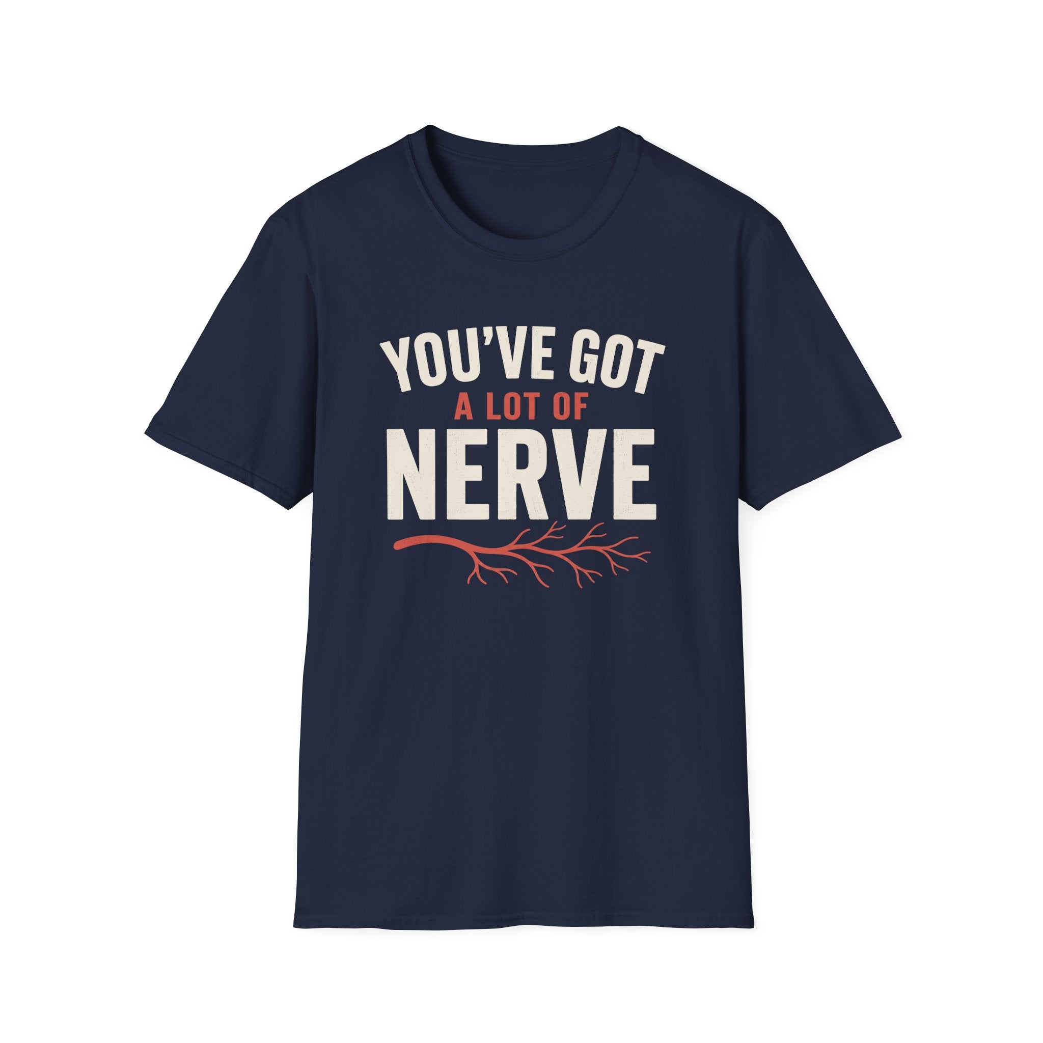 You've Got A Lot Of Nerve T-Shirt