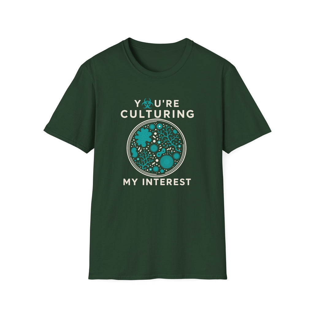 You're Culturing My Interest T-Shirt