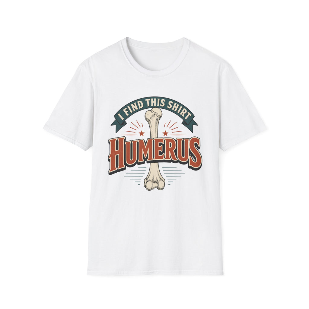 I Find This Shirt Humerus T-Shirt