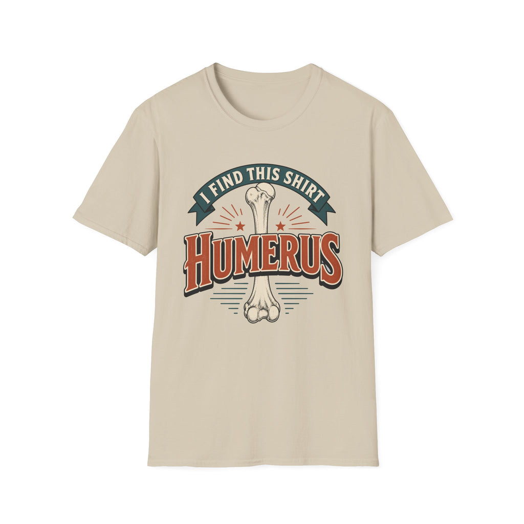 I Find This Shirt Humerus T-Shirt
