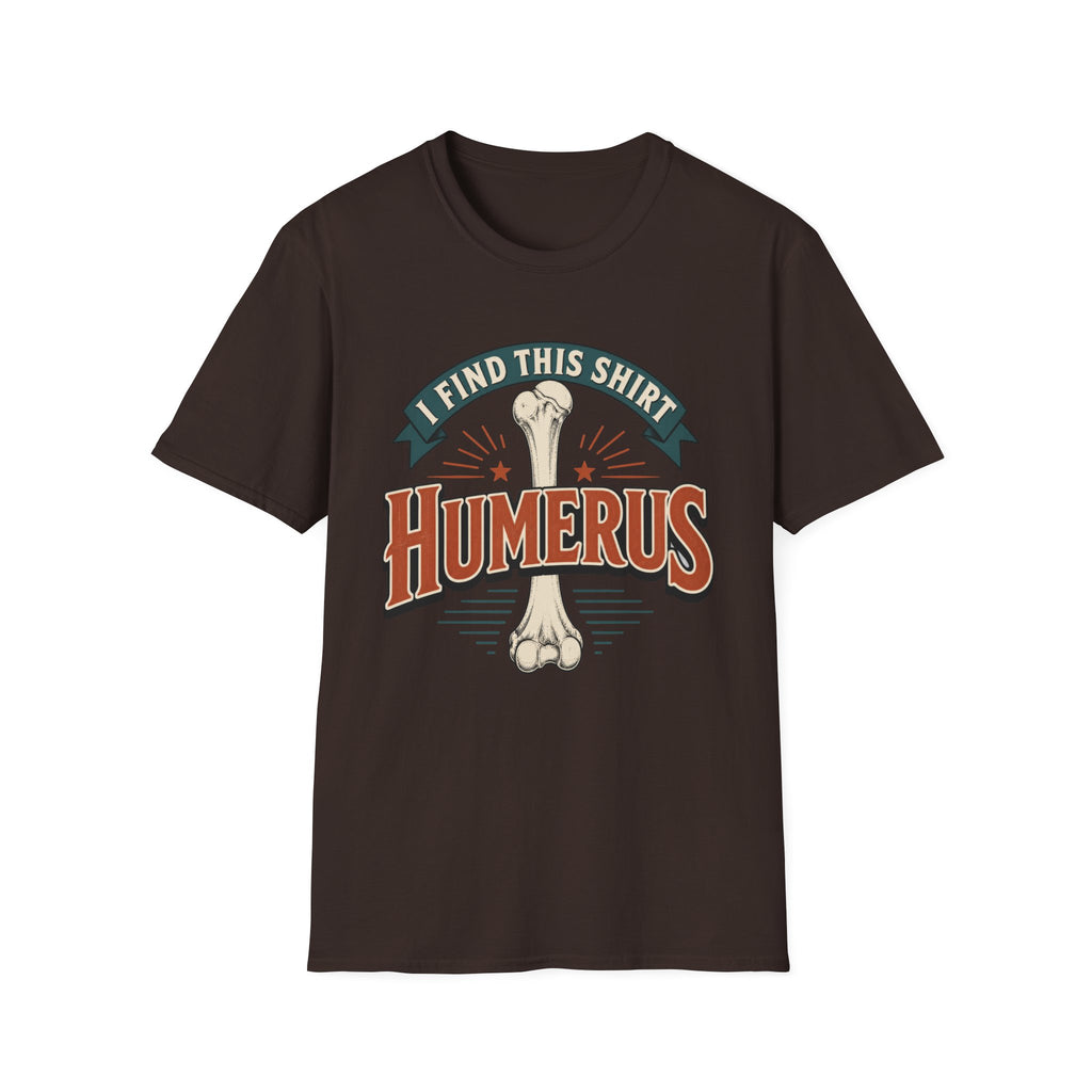 I Find This Shirt Humerus T-Shirt