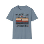It's Not My Fault T-Shirt