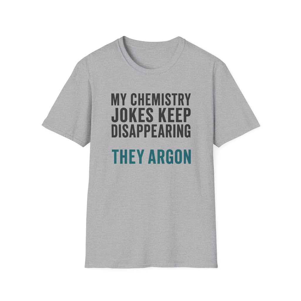 My Chemistry Jokes Keep Disappearing T-Shirt