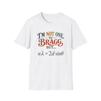I'm Not One To Bragg T-Shirt