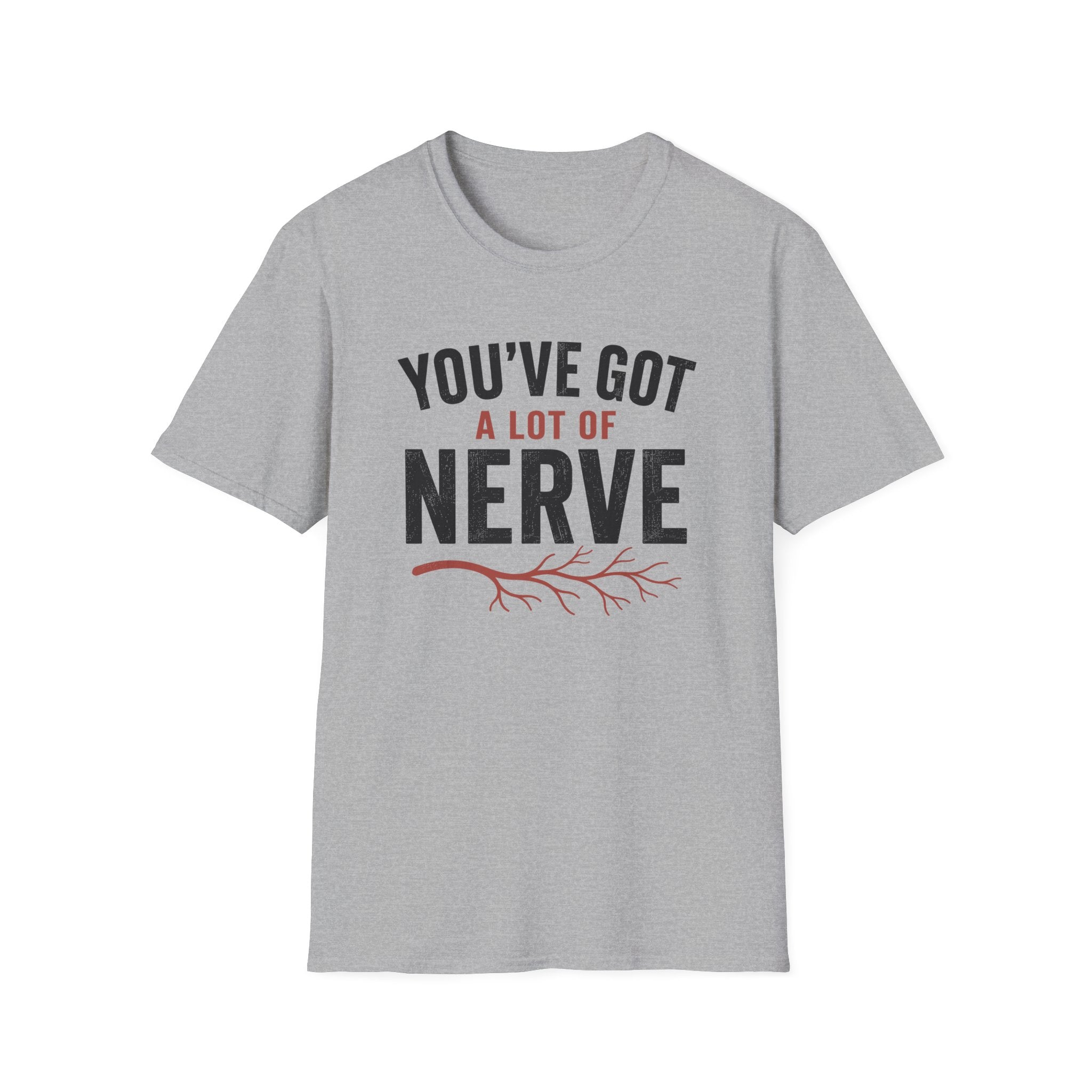 You've Got A Lot Of Nerve T-Shirt