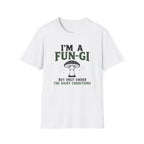 I'm a Fun-Gi T-Shirt