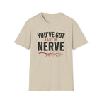 You've Got A Lot Of Nerve T-Shirt