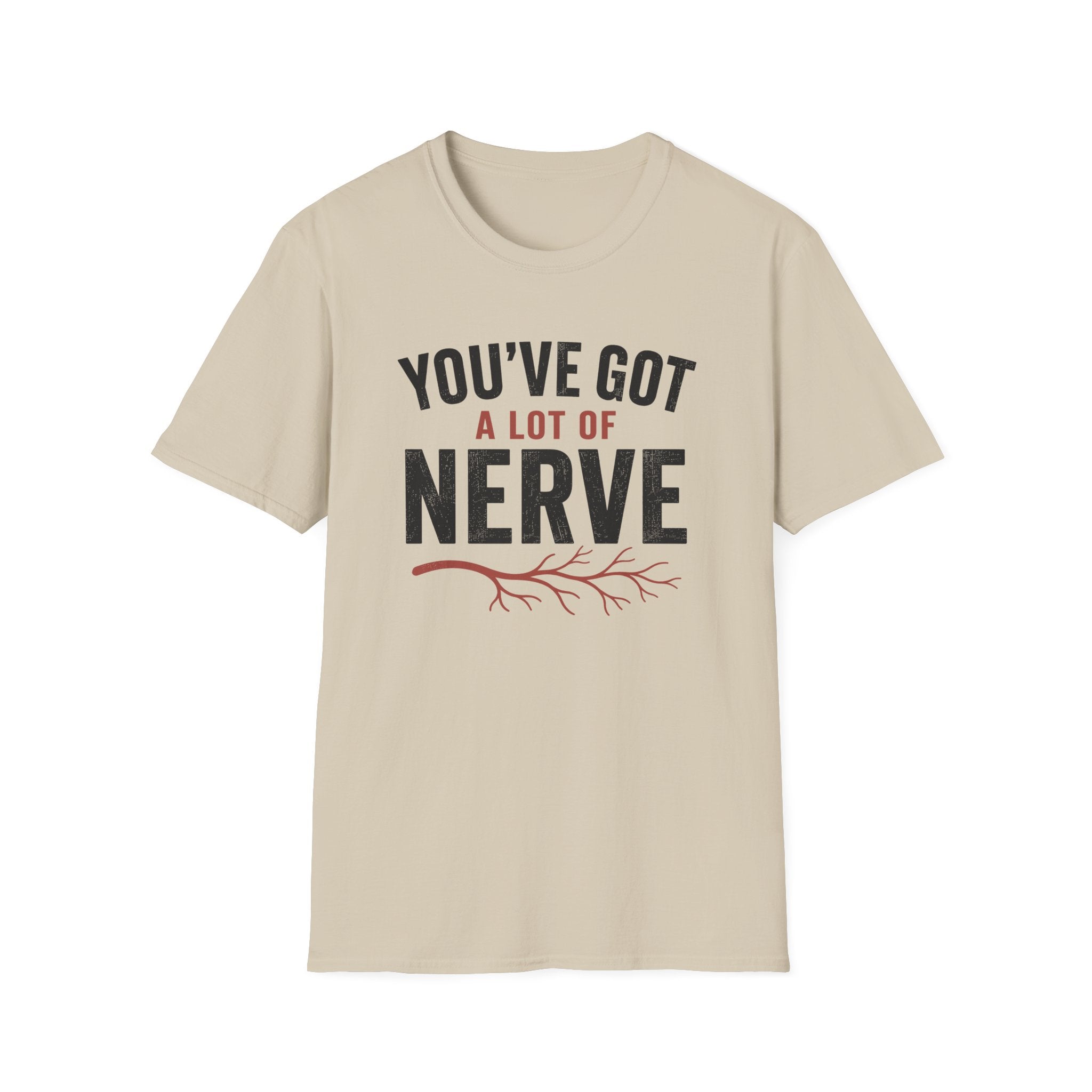 You've Got A Lot Of Nerve T-Shirt