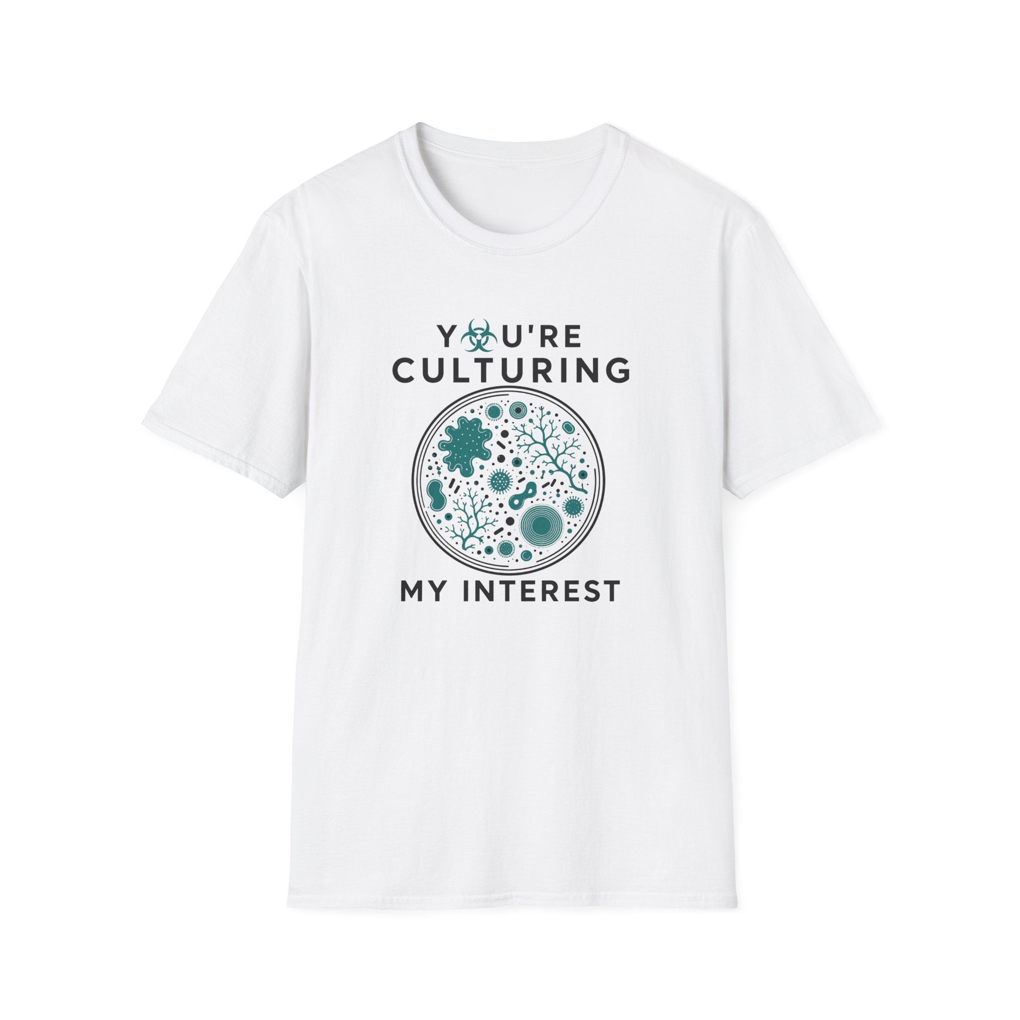 You're Culturing My Interest T-Shirt