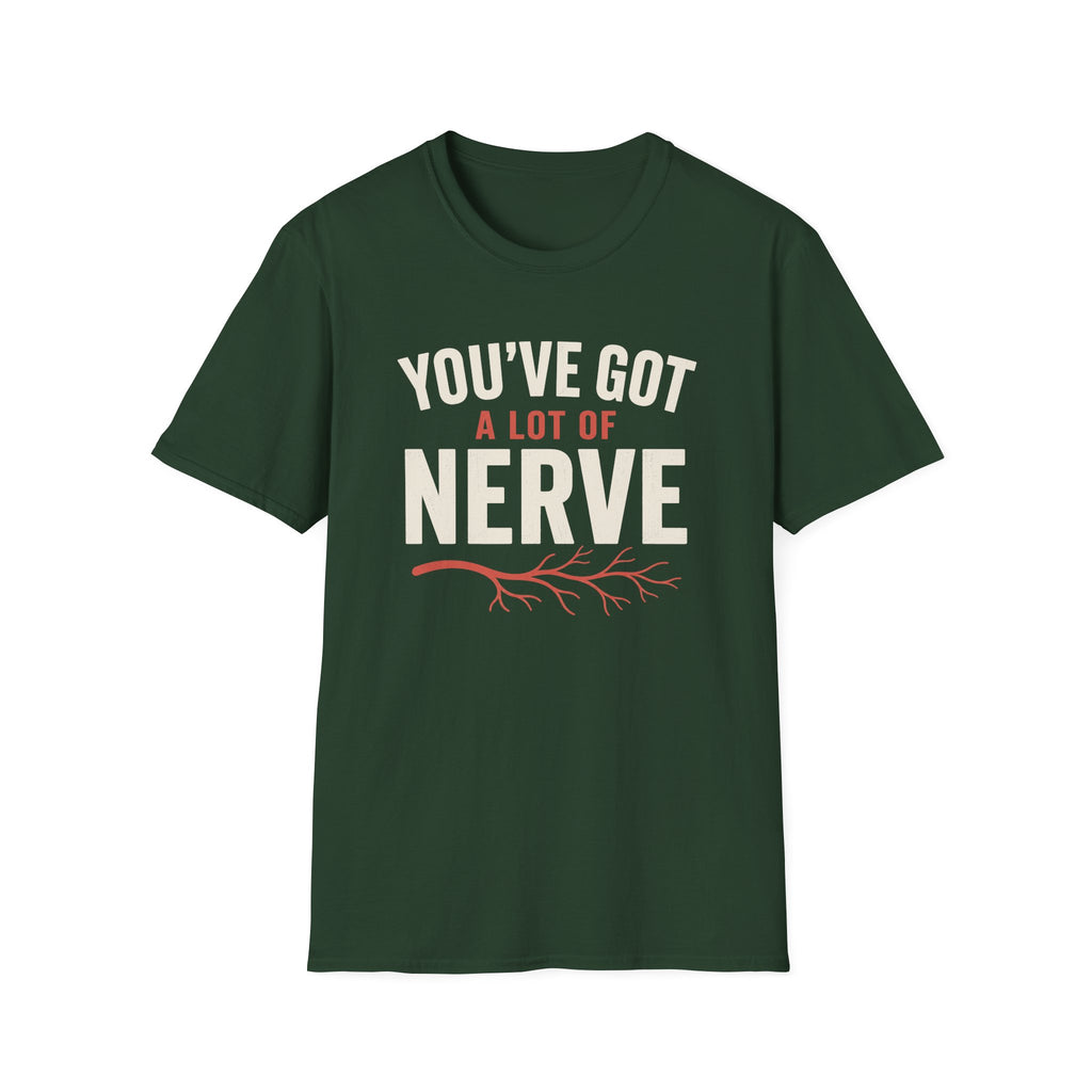 You've Got A Lot Of Nerve T-Shirt