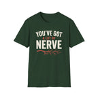 You've Got A Lot Of Nerve T-Shirt